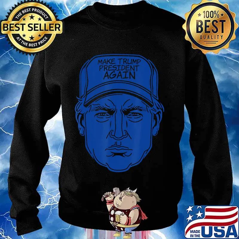 Make Trump President Again 2020 Funny Men Women Cap gifts T-Shirt Sweater