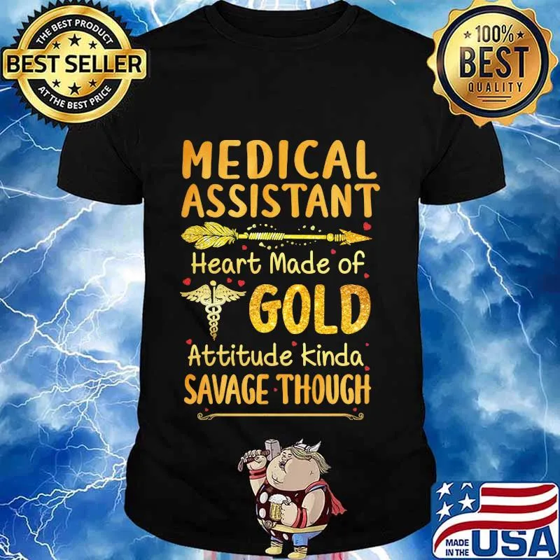 Medical assistant heart made of gold attitude kinda savage though shirt