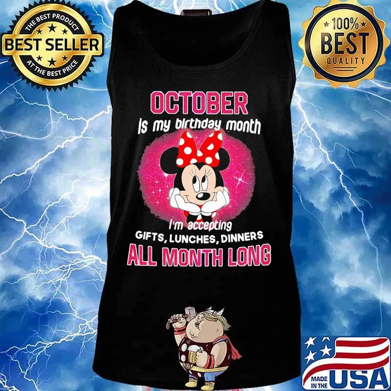 Minnie mouse october is my birthday month i'm accepting gifts lunches dinners all month long s Tank top