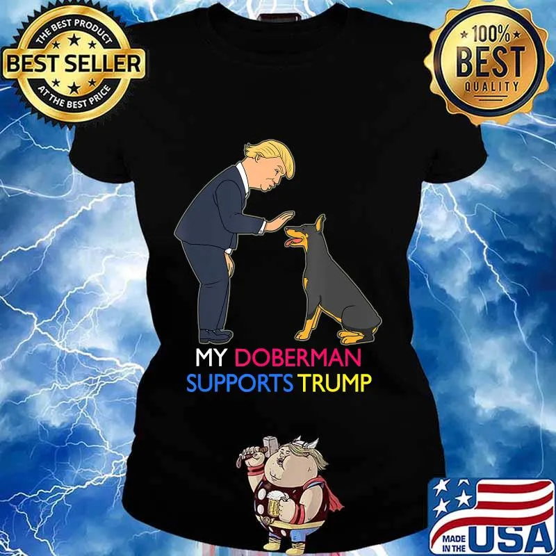 My Doberman Supports Trump Gift Doberman Pinscher T-Shirt Ladies tee