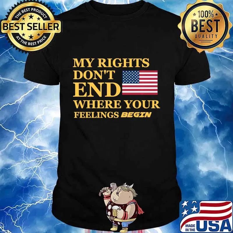 My Rights Don't End Where Your Feelings Begin Political Shirt
