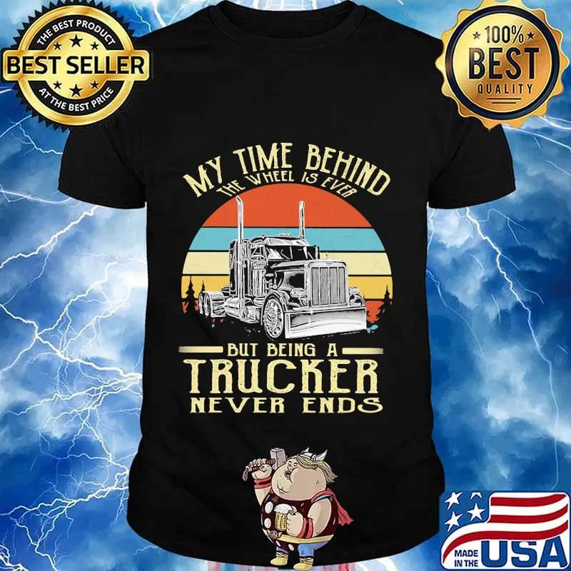 My time behind the wheel is ever but being a trucker never ends line vintage retro shirt
