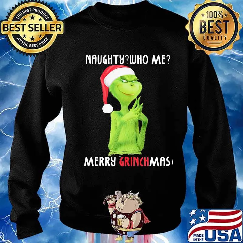 Naughty who me merry grinchmas christmas s Sweater