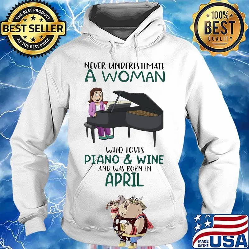 Never underestimate a woman who loves piano and wine and was born in april s Hoodie
