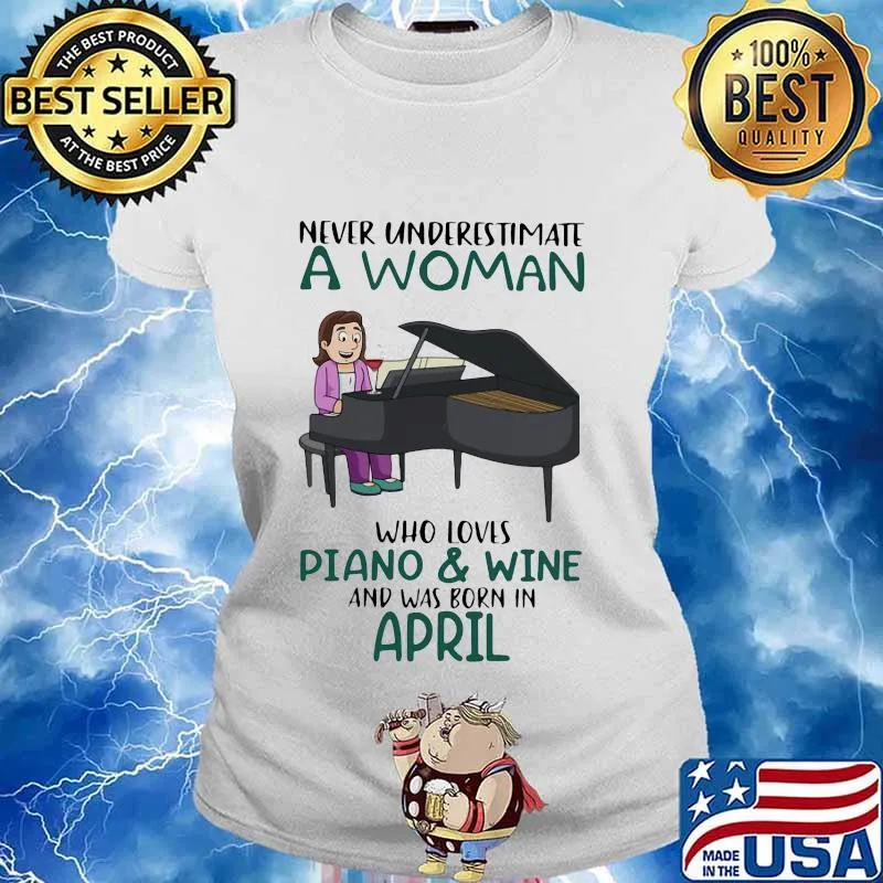 Never underestimate a woman who loves piano and wine and was born in april s Ladies tee