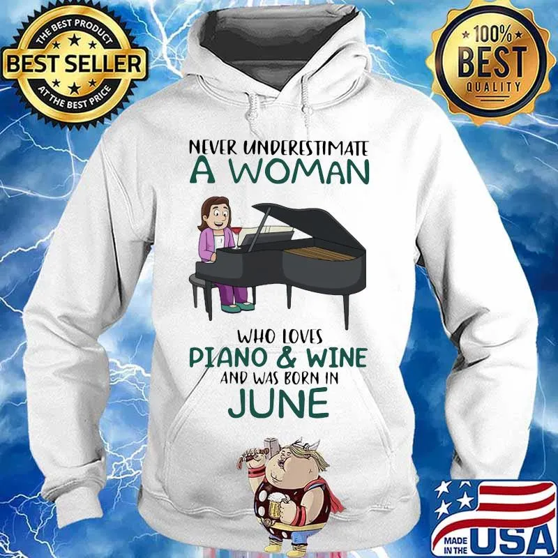 Never underestimate a woman who loves piano and wine and was born in june s Hoodie