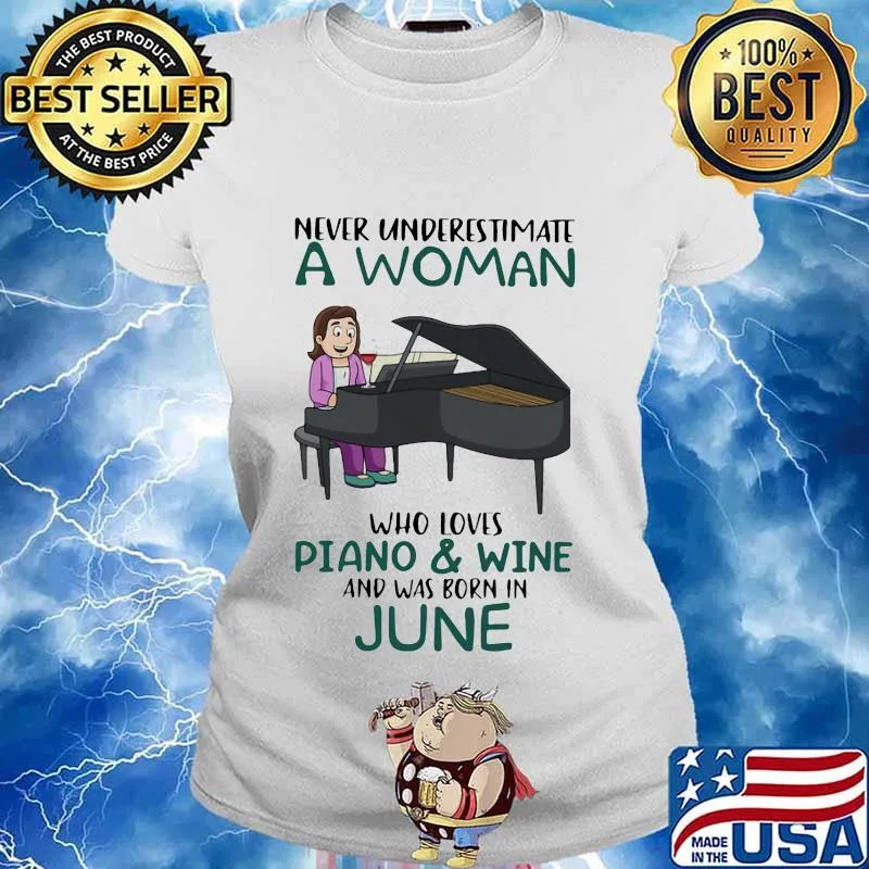 Never underestimate a woman who loves piano and wine and was born in june s Ladies tee