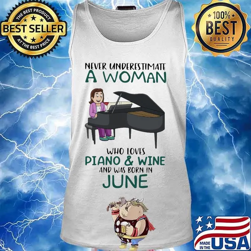 Never underestimate a woman who loves piano and wine and was born in june s Tank top