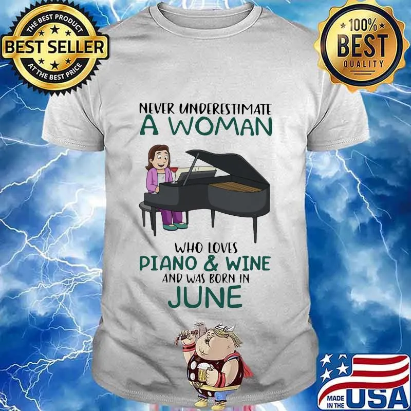 Never underestimate a woman who loves piano and wine and was born in june shirt