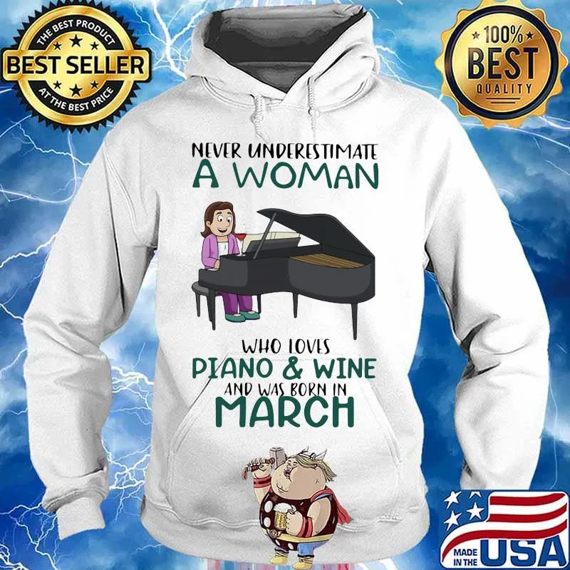 Never underestimate a woman who loves piano and wine and was born in march s Hoodie