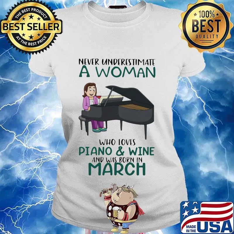 Never underestimate a woman who loves piano and wine and was born in march s Ladies tee