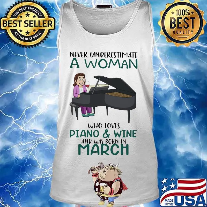 Never underestimate a woman who loves piano and wine and was born in march s Tank top