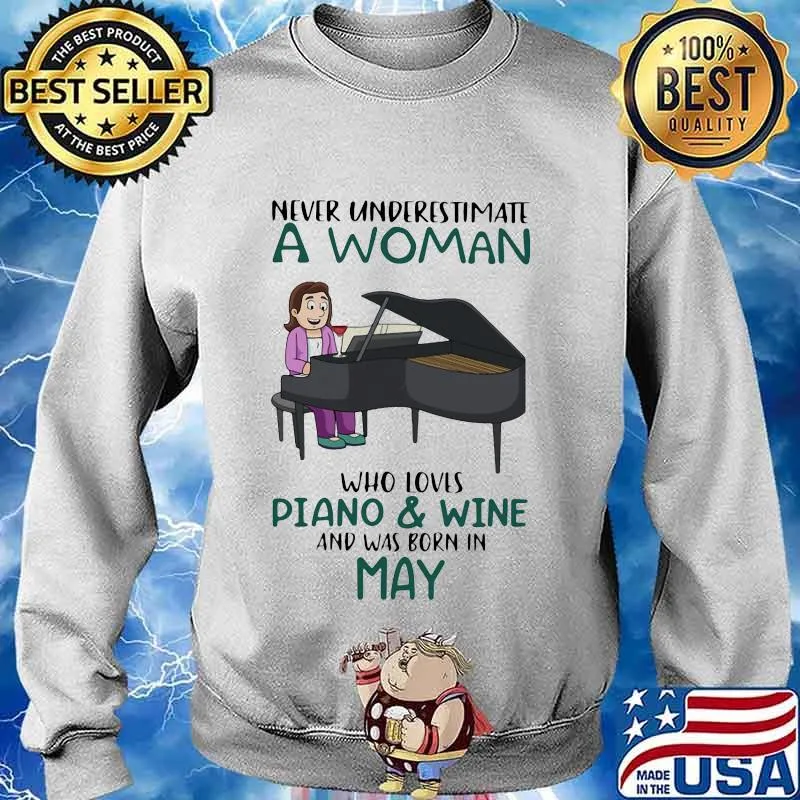 Never underestimate a woman who loves piano and wine and was born in may s Sweater