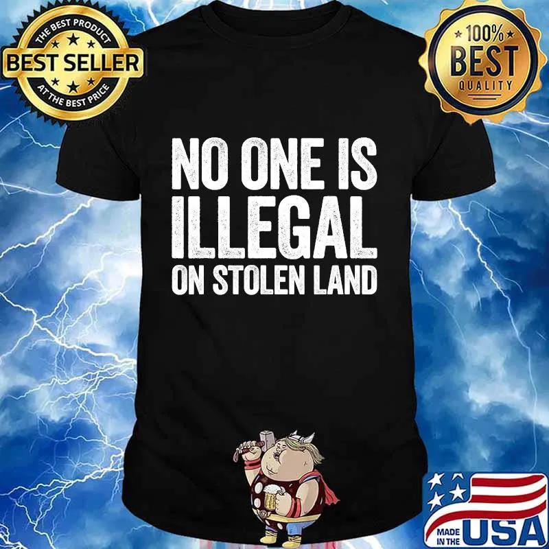No One Is Illegal On Stolen Land T-Shirt Support Immigration T-Shirt