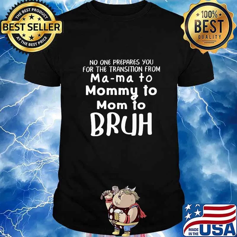No one prepares you for the transition from mama to mommy to bruh shirt