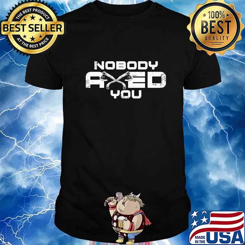 Nobody axed you vikings shirt