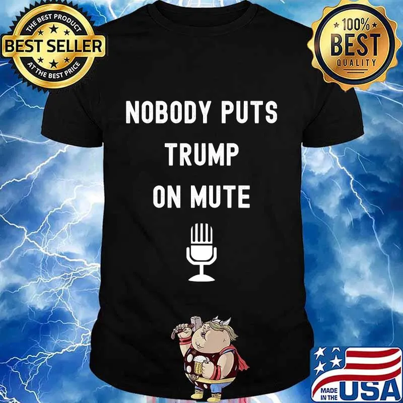 Nobody puts trump on mute shirt