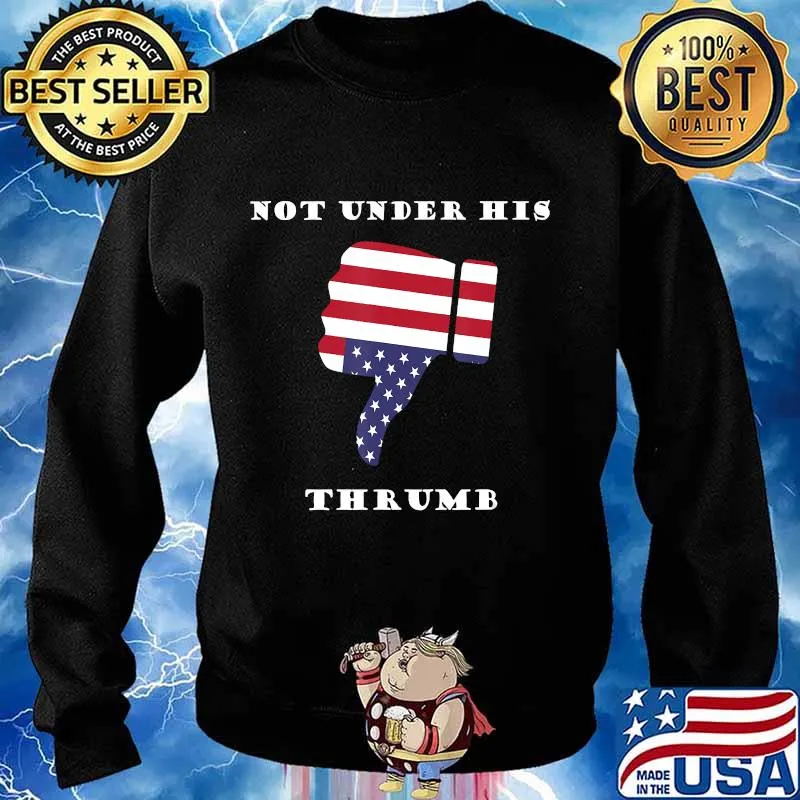 Not under his thrumb -fun presidential election design T-Shirt Sweater
