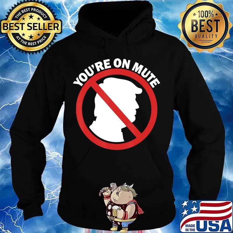 Official You're On Mute Anti Trump Pro Biden Second Final Debate 2020 Shirt Hoodie