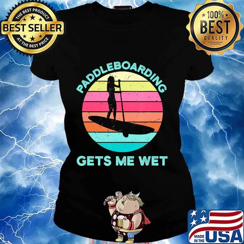 Paddleboarding Gets Me Wet Paddleboard Paddleboarder SUP T-Shirt Ladies tee