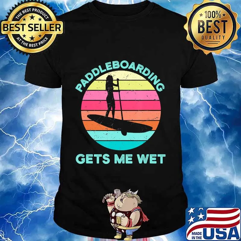 Paddleboarding Gets Me Wet Paddleboard Paddleboarder SUP T-Shirt