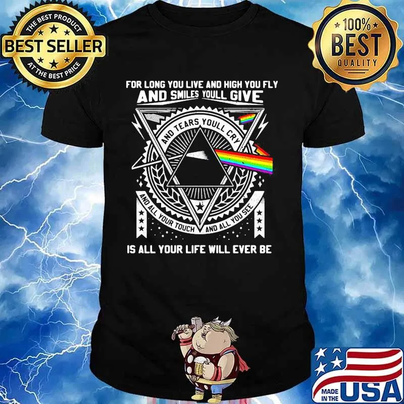 Pink floyd band for long you live and high you fly and smiles you'll give is all your life will ever be shirt