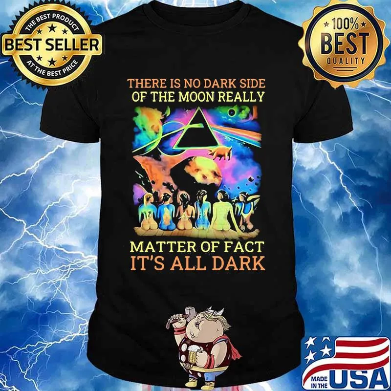 Pink floyd band there is no dark side of the moon really matter of fact it's all dark shirt