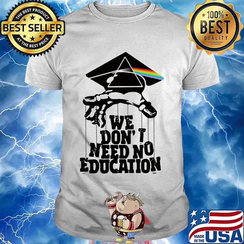 Pink floyd band we don't need no education shirt