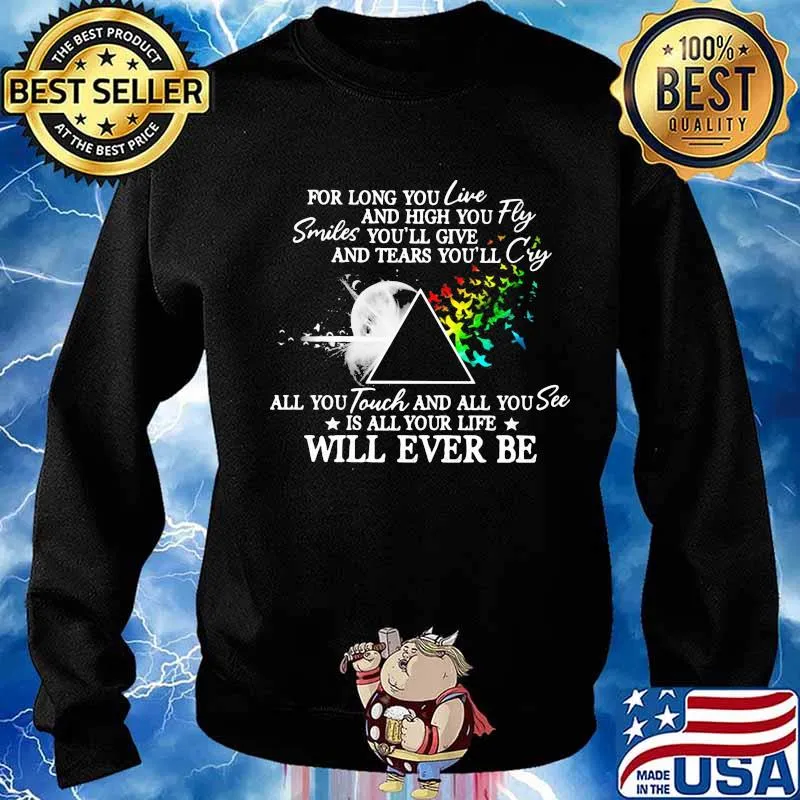 Pink floyd for long you live and high you fly smiles you'll give and tears you'll cry all you touch and all you see is all your life will ever be s Sweater