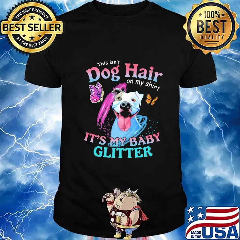 Pitbull this isn't dog hair on my it's my baby glitter butterflies shirt