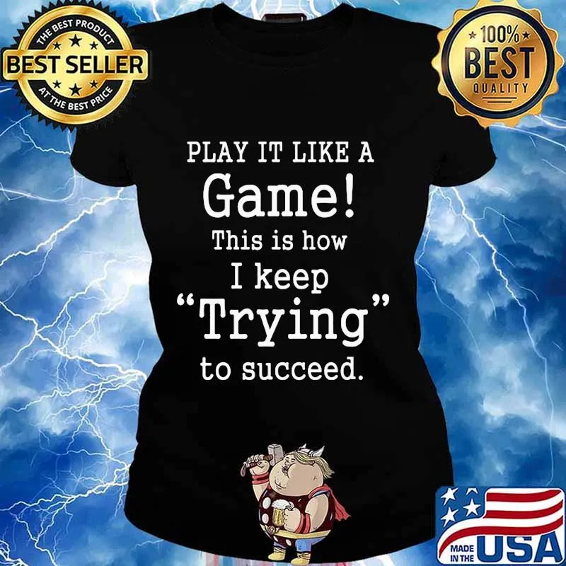 PLay it like a game this is how i keep trying to succeed s Ladies tee