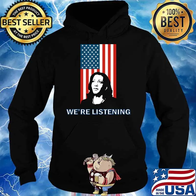 Political VP Candidate - We're Listening to Kamala Harris T-Shirt Hoodie