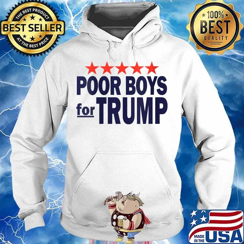 Poor Boys For Trump Shirt Hoodie