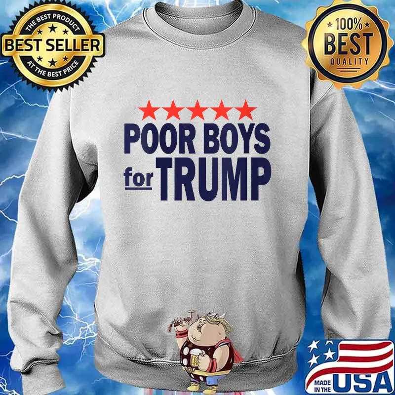 Poor Boys For Trump Shirt Sweater