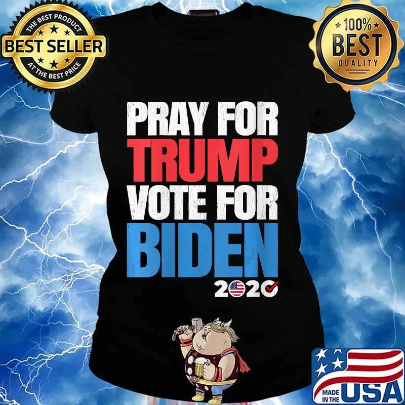Pray For President Trump But Vote Joe Biden 2020 Shirt Ladies tee