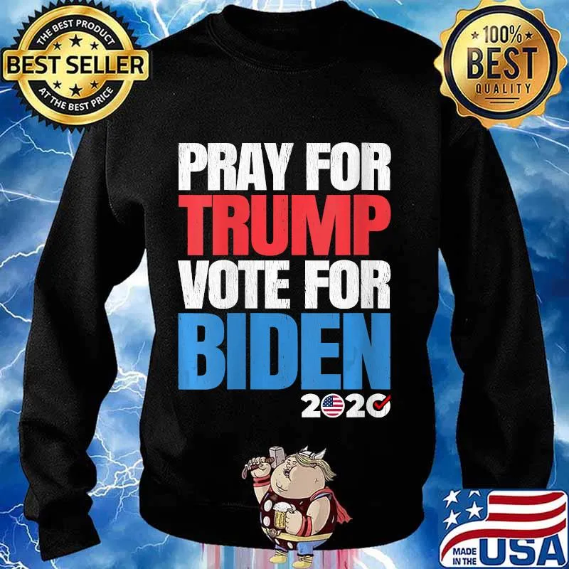 Pray For President Trump But Vote Joe Biden 2020 Shirt Sweater