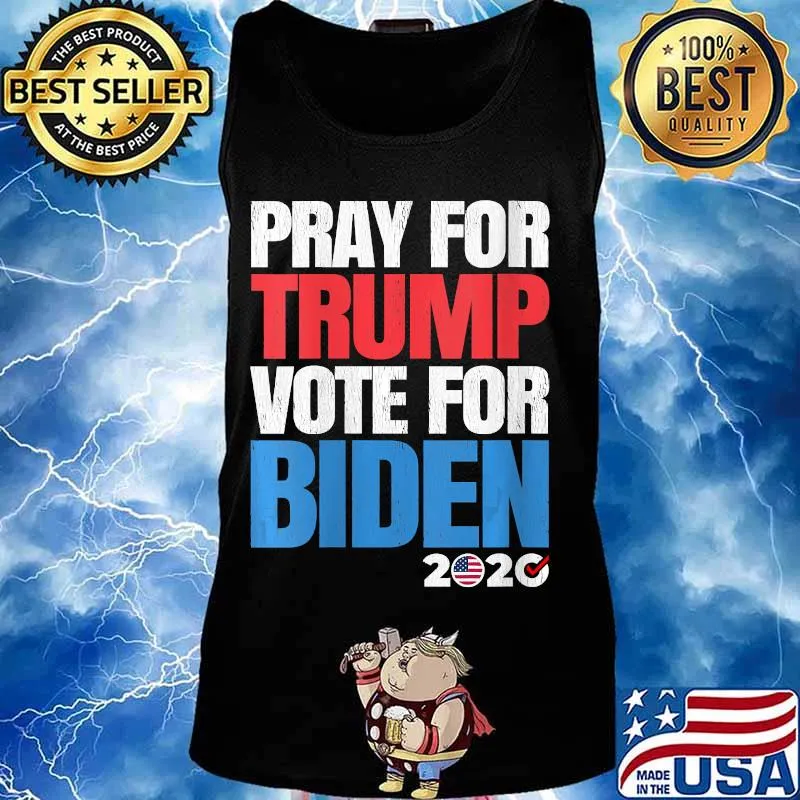 Pray For President Trump But Vote Joe Biden 2020 Shirt Tank top