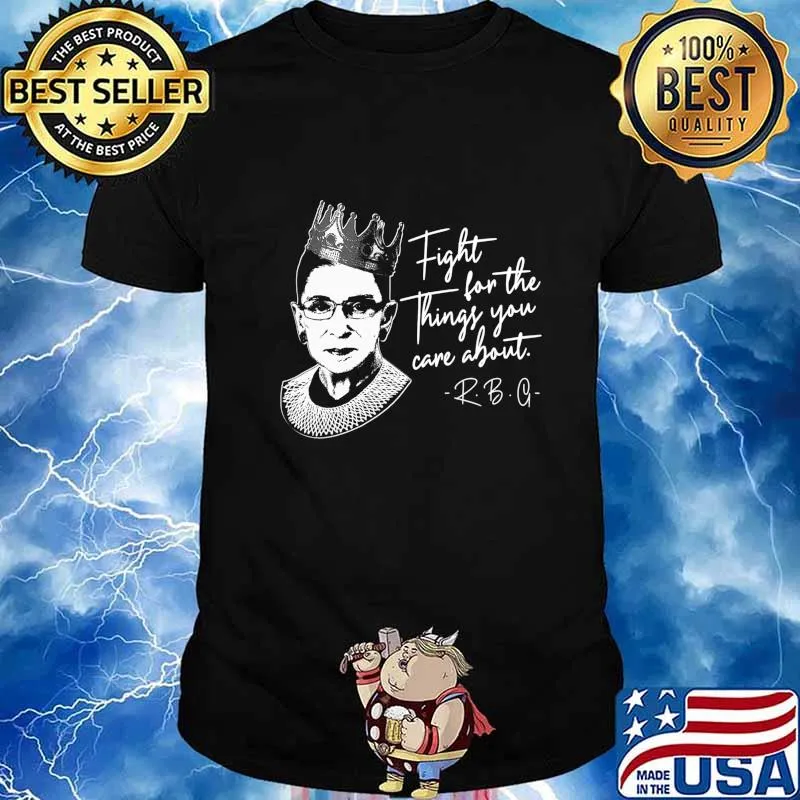 RBG Notorious Shirt Feminist Fight For Things You Care About T-Shirt