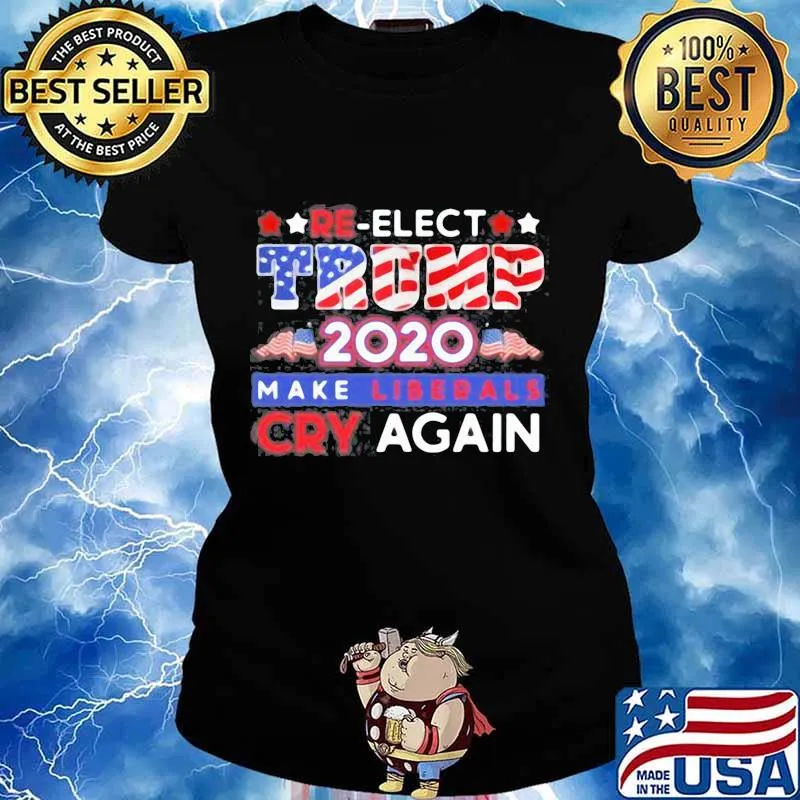 Re-elect trump 2020 make liberals cry again s Ladies tee