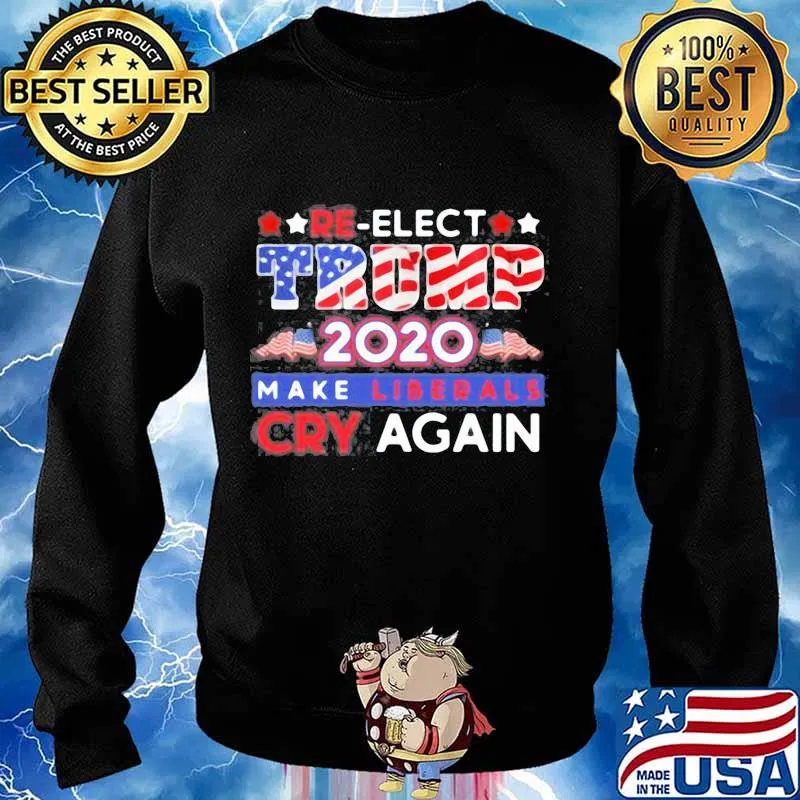 Re-elect trump 2020 make liberals cry again s Sweater