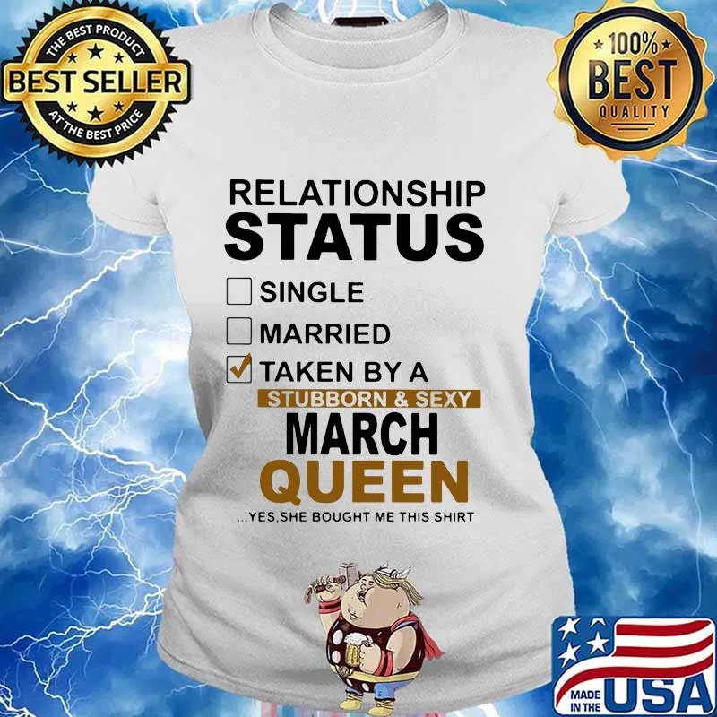 Relationship status single married taken by a stubborn and sexy march queen s Ladies tee