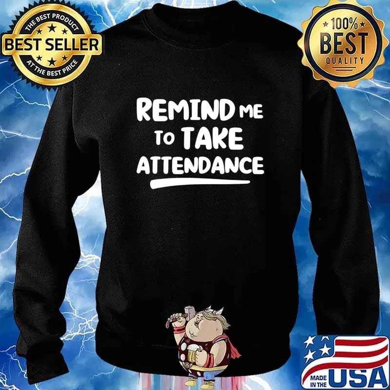 Remind Me To Take Attendance T-Shirt Sweater
