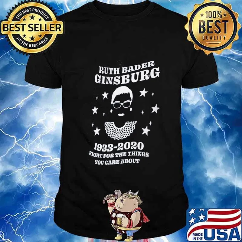 Ruth bader ginsburg 1933 2020 fight for the things you care about shirt