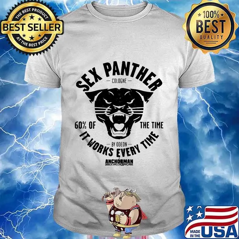 Sex panther cologne 60% of the time it works every time anchorman shirt