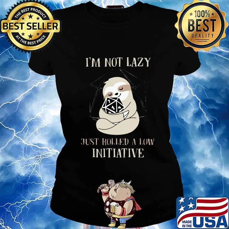 Sloth i'm not lazy just rolled a low initiative black s Ladies tee