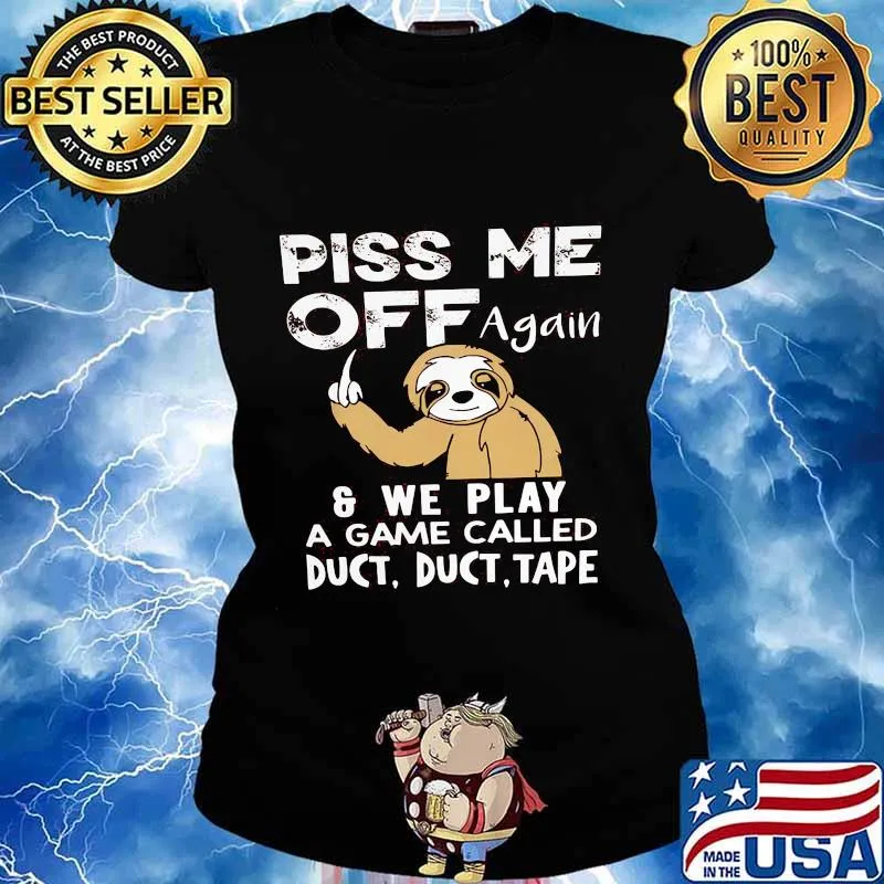 Sloth piss me off again and we play a game called duct duct tape 2020 s Ladies tee