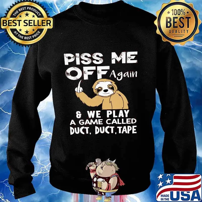 Sloth piss me off again and we play a game called duct duct tape 2020 s Sweater