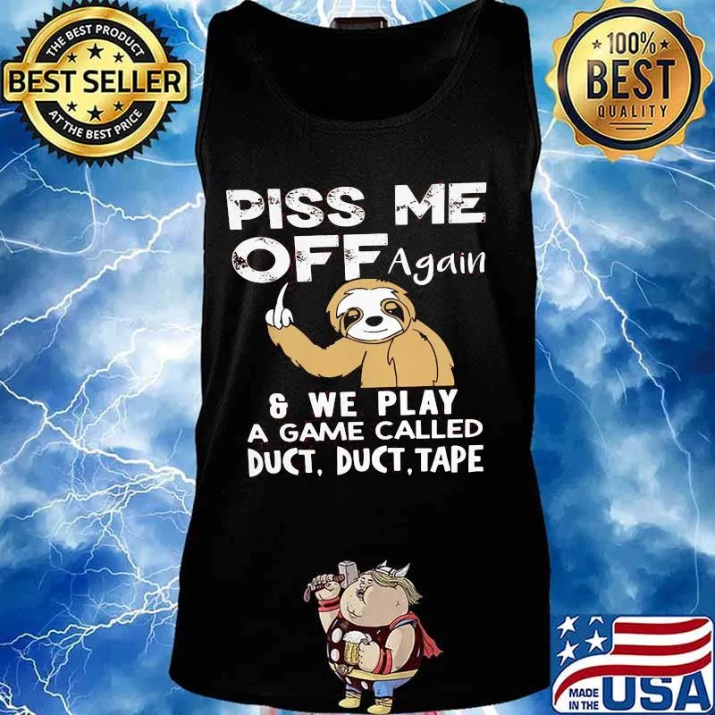Sloth piss me off again and we play a game called duct duct tape 2020 s Tank top