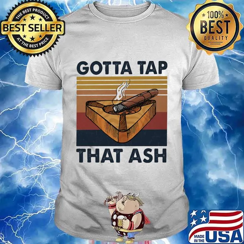 Smoking gotta tap that ash vintage retro shirt