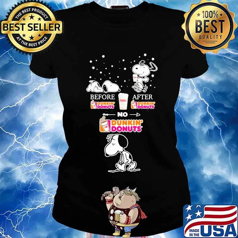 Snoopy before Dunkin Donuts after no s Ladies tee